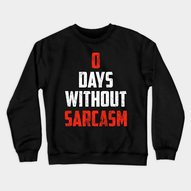 Zero Days Without Sarcasm Gift Funny Sarcastic Shirt , Womens Shirt , Funny Humorous T-Shirt | Sarcastic Gifts Crewneck Sweatshirt by HayesHanna3bE2e